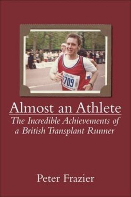 Almost an Athlete : The Incredible Achievements of a British Transplant Runner, Paperback / softback Book