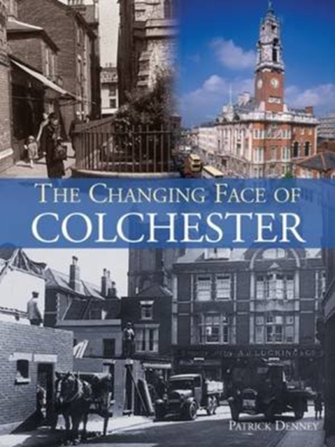 The Changing Face of Colchester, Paperback / softback Book