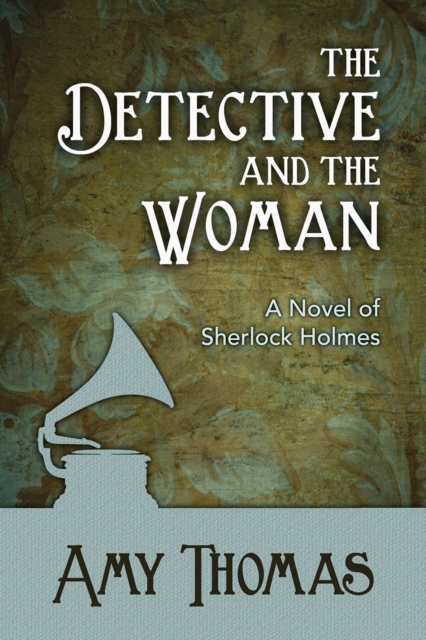The Detective and the Woman : A Novel of Sherlock Holmes, EPUB eBook