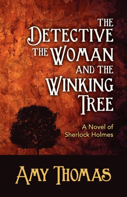 The Detective, the Woman and the Winking Tree: A Novel of Sherlock Holmes, Paperback / softback Book