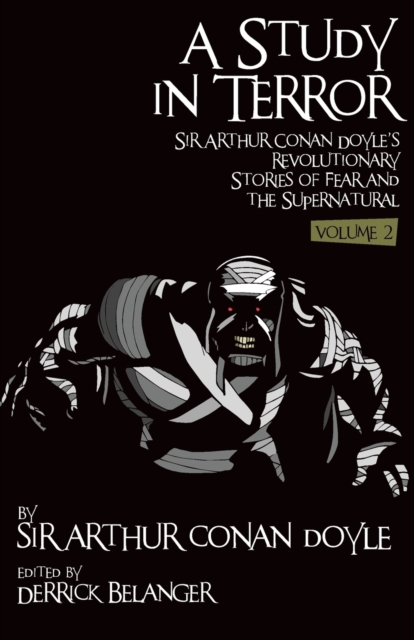 A Study in Terror:  Sir Arthur Conan Doyle's Revolutionary Stories of Fear and the Supernatural : Volume 2, Paperback / softback Book