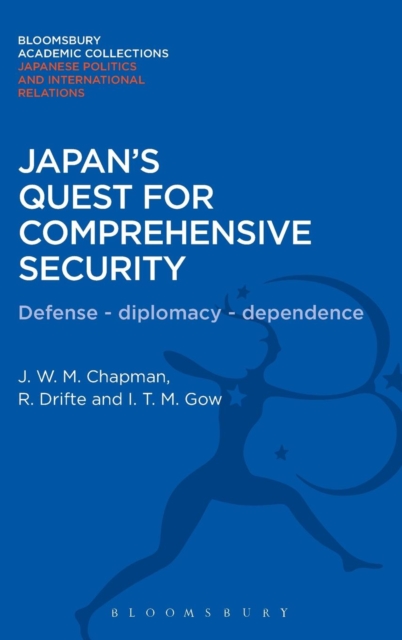 Japan's Quest for Comprehensive Security : Defence - Diplomacy - Dependence, Hardback Book