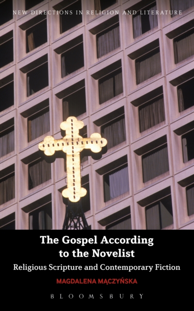 The Gospel According to the Novelist : Religious Scripture and Contemporary Fiction, PDF eBook