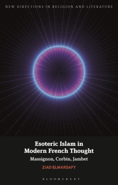 Esoteric Islam in Modern French Thought : Massignon, Corbin, Jambet, Hardback Book