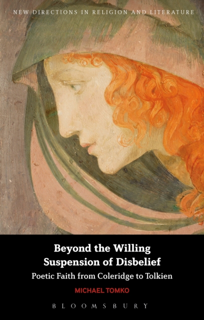 Beyond the Willing Suspension of Disbelief : Poetic Faith from Coleridge to Tolkien, PDF eBook