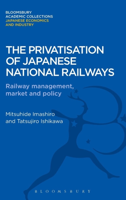 The Privatisation of Japanese National Railways : Railway Management, Market and Policy, Hardback Book