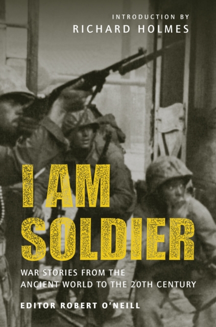 I am Soldier : War stories, from the Ancient World to the 20th Century, PDF eBook