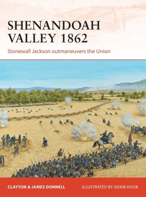 Shenandoah Valley 1862 : Stonewall Jackson outmaneuvers the Union, Paperback / softback Book