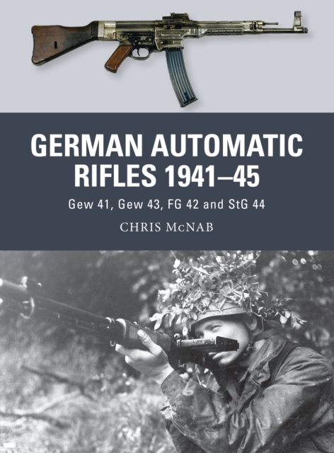 German Automatic Rifles 1941 45 : Gew 41, Gew 43, FG 42 and StG 44, PDF eBook