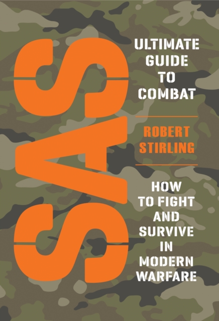 SAS Ultimate Guide to Combat : How to Fight and Survive in Modern Warfare, PDF eBook