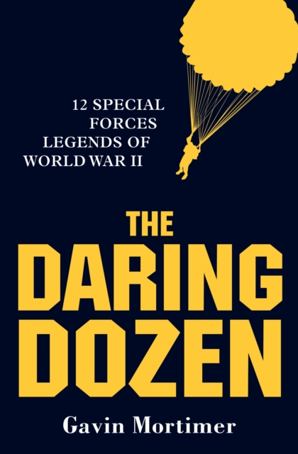 The Daring Dozen : 12 Special Forces Legends of World War II, EPUB eBook