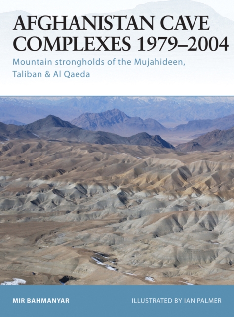 Afghanistan Cave Complexes 1979 2004 : Mountain strongholds of the Mujahideen, Taliban & Al Qaeda, EPUB eBook
