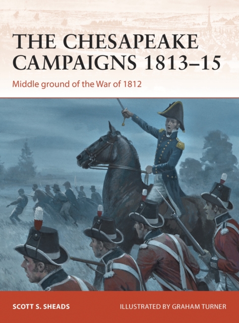 The Chesapeake Campaigns 1813-15 : Middle ground of the War of 1812, Paperback / softback Book