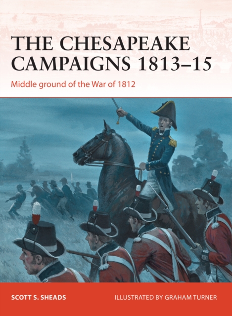 The Chesapeake Campaigns 1813 15 : Middle ground of the War of 1812, EPUB eBook