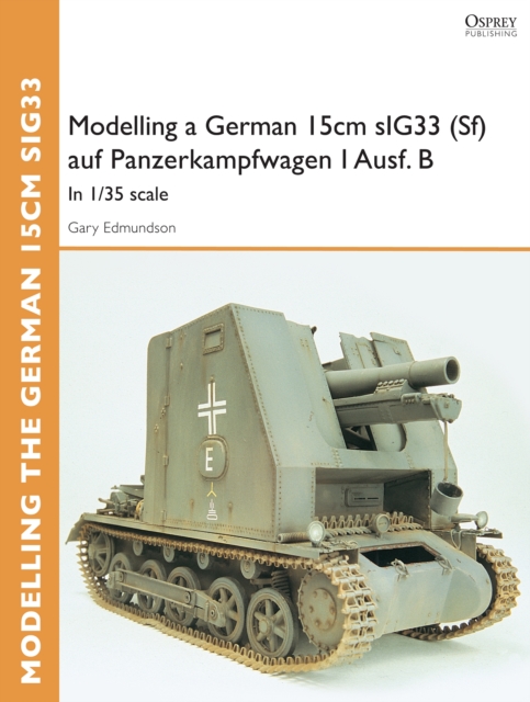 Modelling a German 15cm sIG33(Sf) auf Panzerkampfwagen I Ausf.B : In 1/35 scale, PDF eBook