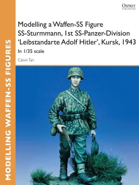 Modelling a Waffen-SS Figure SS-Sturmmann, 1st SS-Panzer-Division 'Leibstandarte Adolf Hitler', Kursk, 1943 : In 1/35 scale, PDF eBook