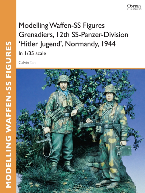 Modelling Waffen-SS Figures Grenadiers, 12th SS-Panzer-Division 'Hitler Jugend', Normandy, 1944 : In 1/35 scale, PDF eBook