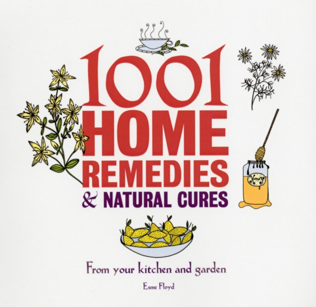 1001 Home Remedies and Natural Cures : From Your Kitchen and Garden, Paperback / softback Book