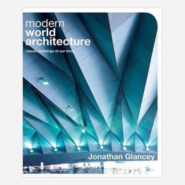 Modern World Architecture : Classic Buildings of Our Time, Paperback / softback Book