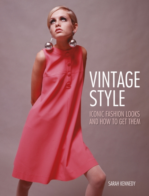 Vintage Style : Iconic Fashion Looks and How to Get Them, Paperback / softback Book