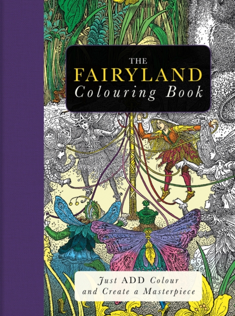 The Fairyland Colouring Book : Just Add Colour and Create a Masterpiece, Paperback / softback Book