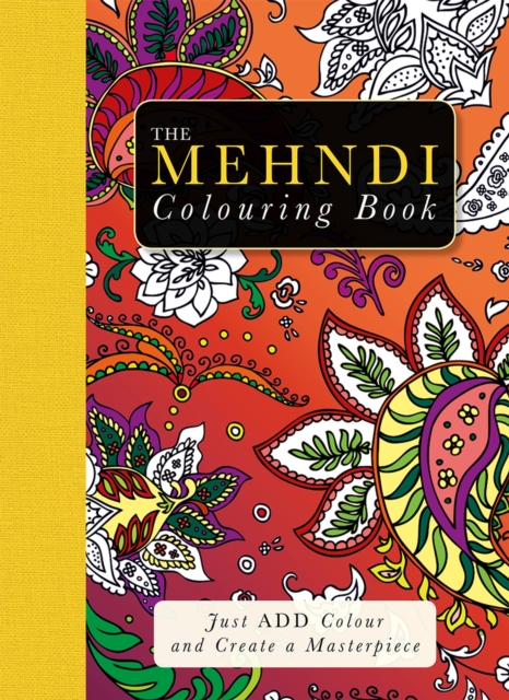 The Mehndi Colouring Book : Just Add Colour and Create a Masterpiece, Paperback / softback Book