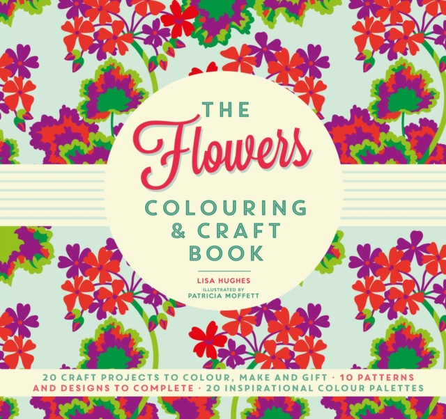 The Flowers Colouring & Craft Book : Craft projects to colour, make and gift, Paperback / softback Book