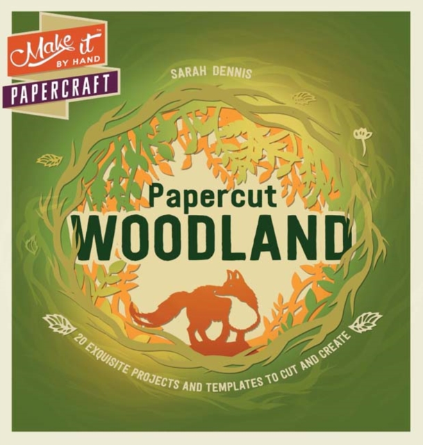 Make It by Hand Papercraft: Papercut Woodland : 20 Exquisite Projects and Templates to Cut and Create, Paperback Book