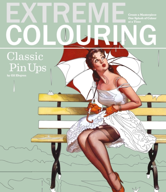 Extreme Colouring - Classic Pin-ups : Create a Masterpiece One Splash of Colour at a Time, Paperback / softback Book