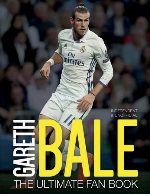 Gareth Bale: The Ultimate Fan Book, Hardback Book