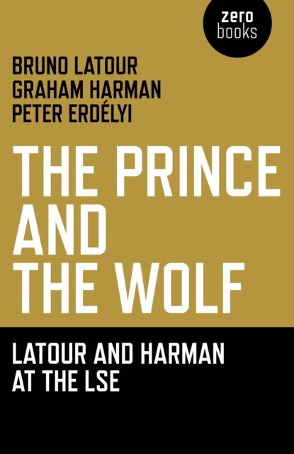 Prince and the Wolf: Latour and Harman at the LSE : The Latour and Harman at the LSE, EPUB eBook