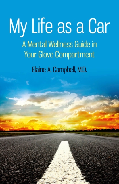My Life as a Car : A Mental Wellness Guide in Your Glove Compartment, EPUB eBook