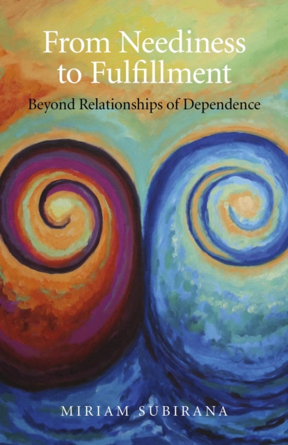 From Neediness to Fulfillment - Beyond Relationships of Dependence, Paperback / softback Book