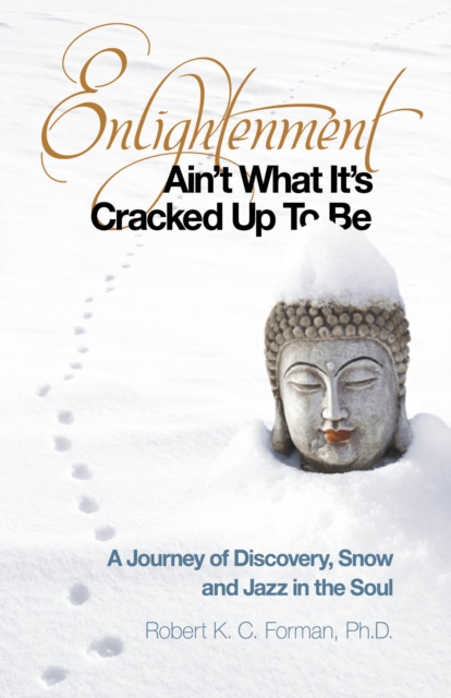 Enlightenment Ain't What It's Cracked Up To Be : A Journey of Discovery, Snow and Jazz in the Soul, EPUB eBook