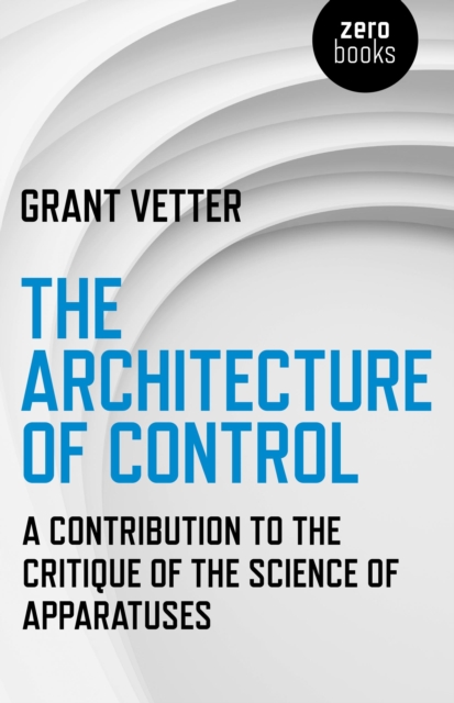 Architecture of Control : A Contribution to the Critique of the Science of Apparatuses, EPUB eBook
