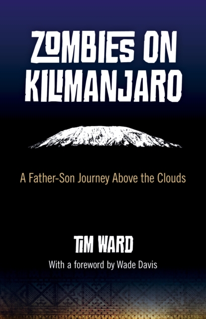 Zombies on Kilimanjaro - A Father/Son Journey Above the Clouds, Paperback / softback Book