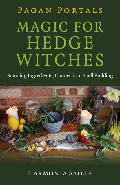 Pagan Portals - Magic for Hedge Witches : Sourcing Ingredients, Connection, Spell Building, EPUB eBook