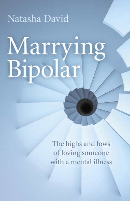 Marrying Bipolar : The Highs And Lows Of Loving Someone With A Mental Illness, EPUB eBook