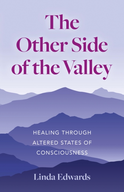 Other Side of the Valley : Healing Through Altered States of Consciousness, EPUB eBook