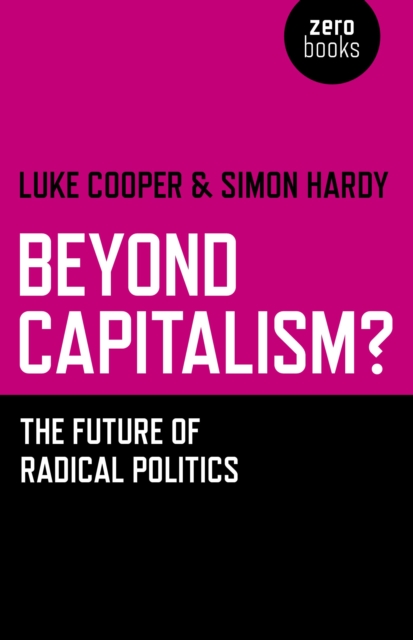 Beyond Capitalism? - The future of radical politics, Paperback / softback Book