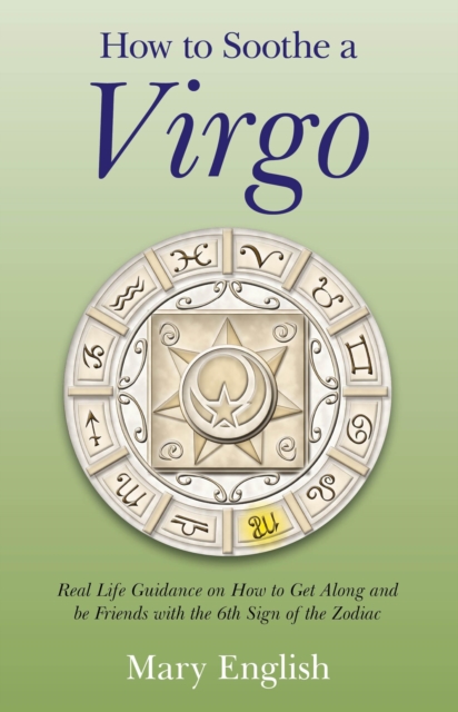 How to Soothe a Virgo - real life guidance on how to get along and be friends with the 6th sign of the Zodiac, Paperback / softback Book