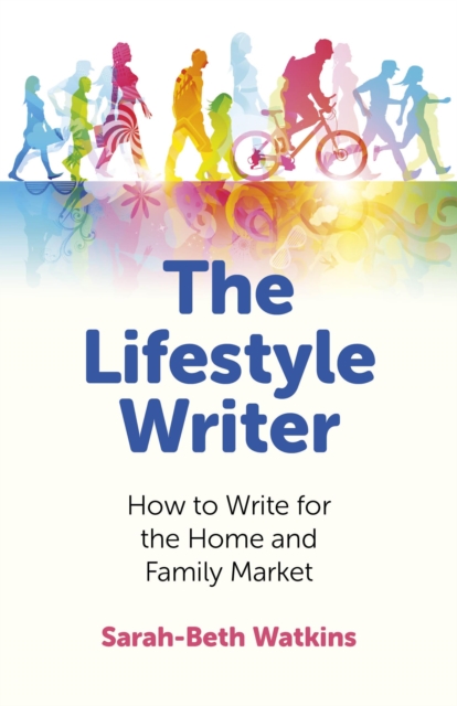 Lifestyle Writer, The - How to Write for the Home and Family Market, Paperback / softback Book