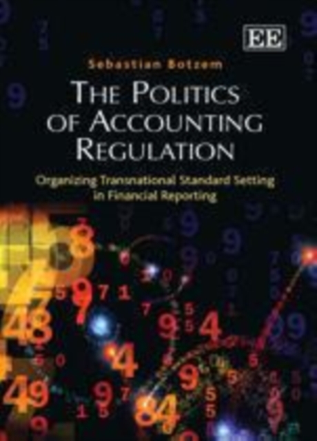 Politics of Accounting Regulation : Organizing Transnational Standard Setting in Financial Reporting, PDF eBook