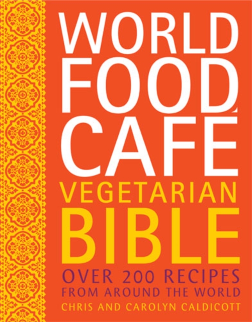 World Food Cafe Vegetarian Bible : Over 200 Recipes from Around the World, EPUB eBook