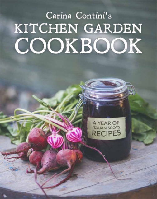 Carina Contini's Kitchen Garden Cookbook : A Year of Italian Scots Recipes, EPUB eBook