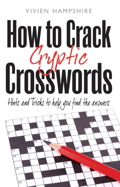 How To Crack Cryptic Crosswords : Hints and Tips To Help You Find The Answers, EPUB eBook