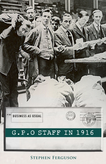 GPO Staff in 1916 : Business As Usual, EPUB eBook