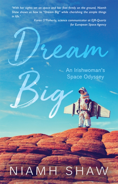 Dream Big : An Irishwoman's Space Odyssey, Paperback / softback Book