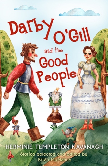 Darby O'Gill and the Good People : Herminie Templeton Kavanagh. Stories selected and edited by Brian McManus, Paperback / softback Book