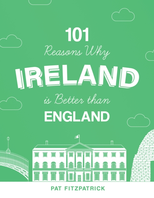 101 Reasons Why Ireland Is Better Than England, Paperback / softback Book